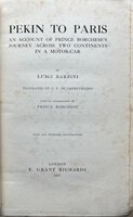 Pekin to Paris. An Account of Prince Borghese’s Journey Across Two Continents in a Motor-car. Translated by L.P. de Castelvecchio With an Introduction by Prince Borghese. With One Hundred Illustrations. by BARZINI, Luigi (1874-1947)